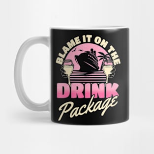 Blame It On The Drink Package Cruising Cruise Ship Mug